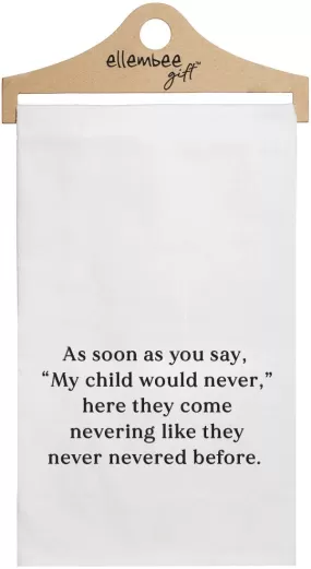 As soon as you say, "My Child would never," tea towel